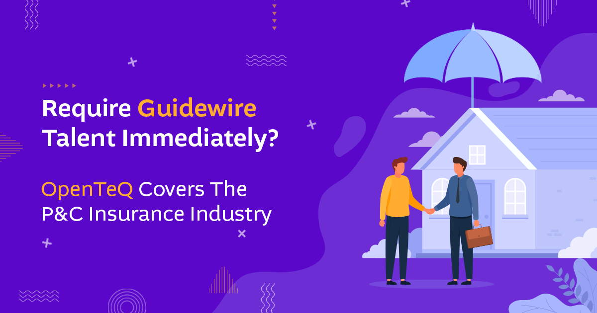 Require Guidewire Talent Immediately? OpenTeQ Covers The P&C Insurance Industry 