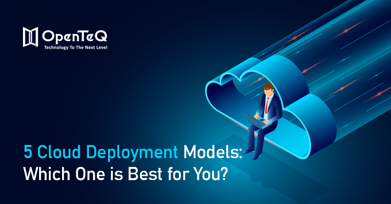5 Cloud Deployment Models: Which One is Best for You?