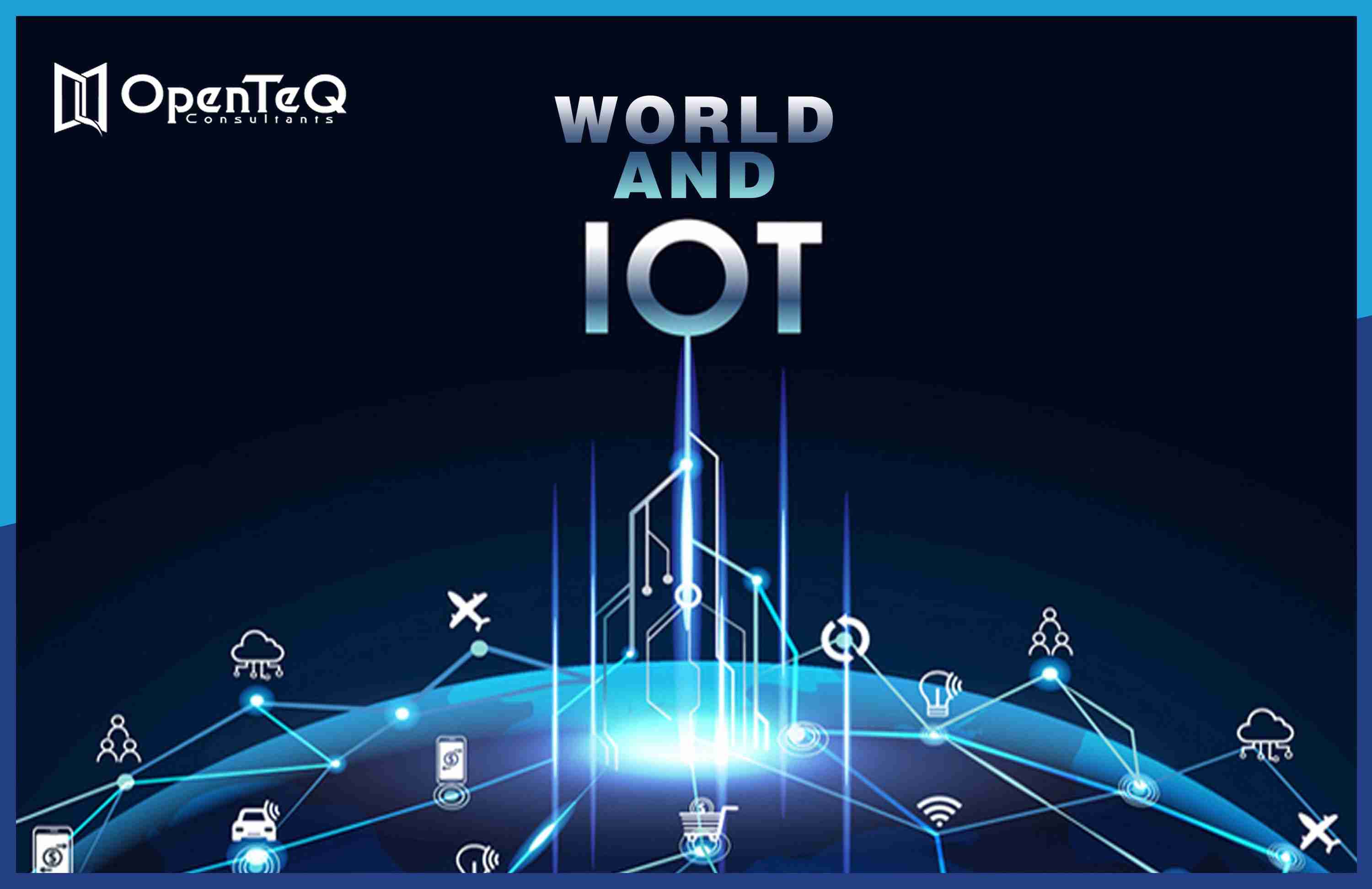 IoT is changing the world rapidly  – OpenTeQ