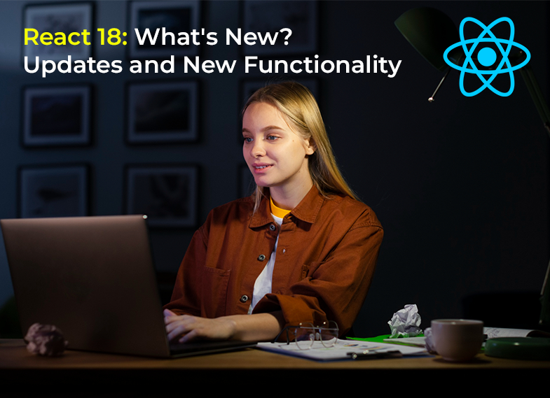 React 18: What's New? Updates and New Functionality