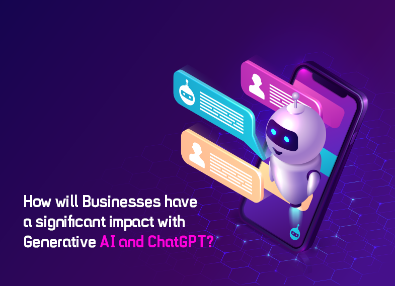 How will Businesses have a significant impact with Generative AI and ChatGPT?