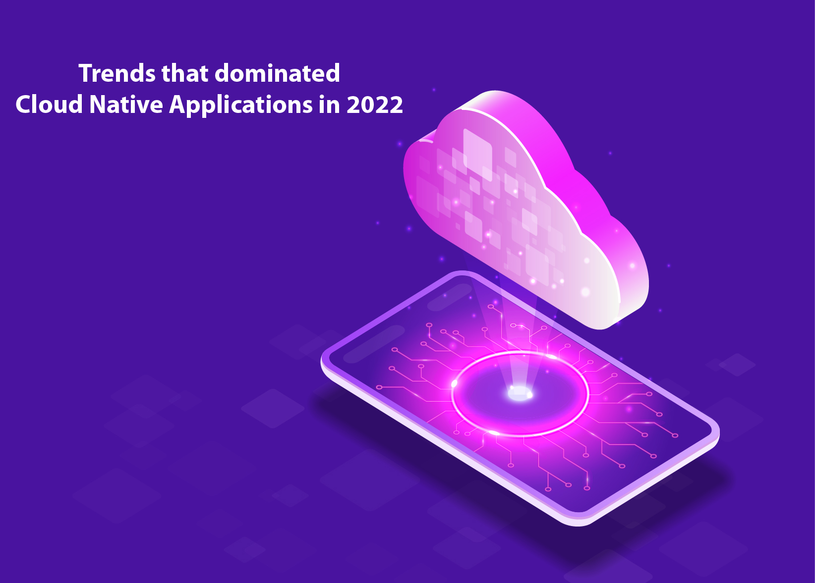 Trends that dominated Cloud Native Applications in 2022 | OpenTeQ