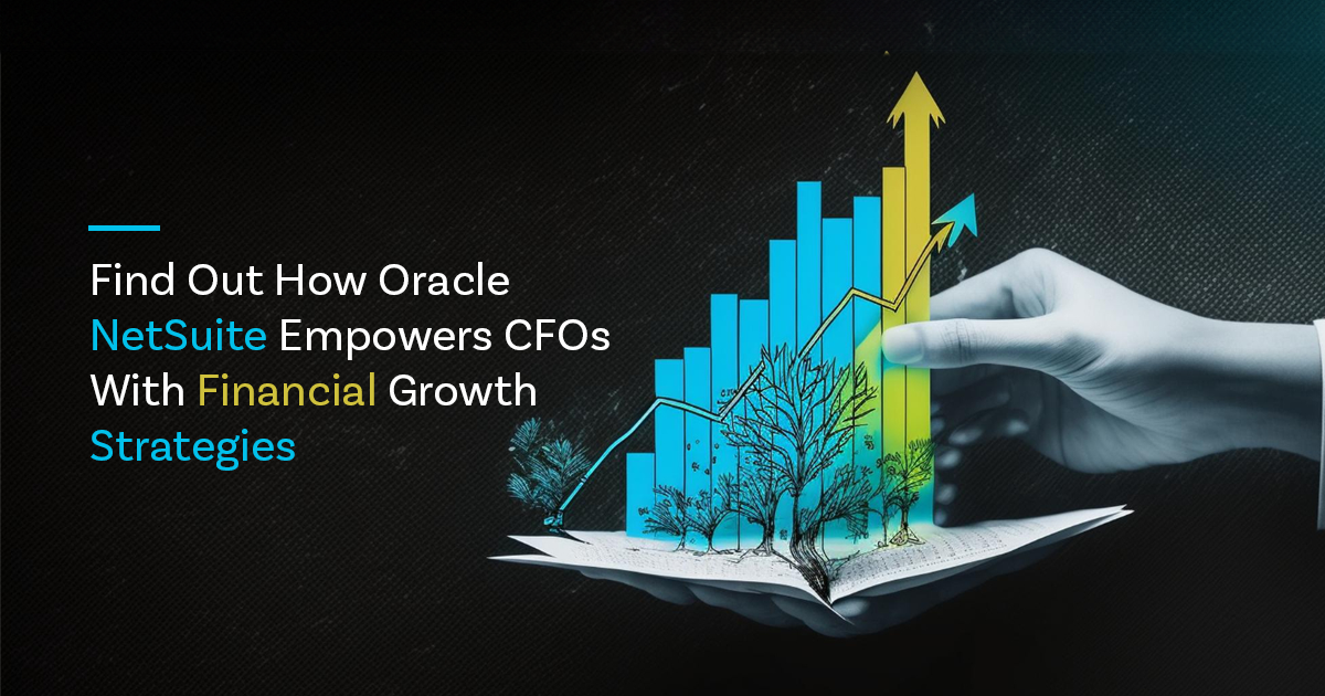 Learn how Oracle NetSuite's Financial Growth Strategies Empower CFOs! 